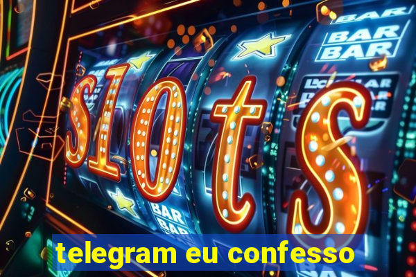 telegram eu confesso